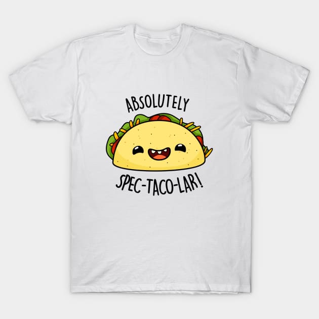 Absolutely Spectacolar Cute Taco Pun T-Shirt by punnybone